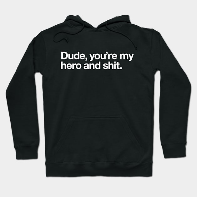 Dude, you're my hero Hoodie by Popvetica